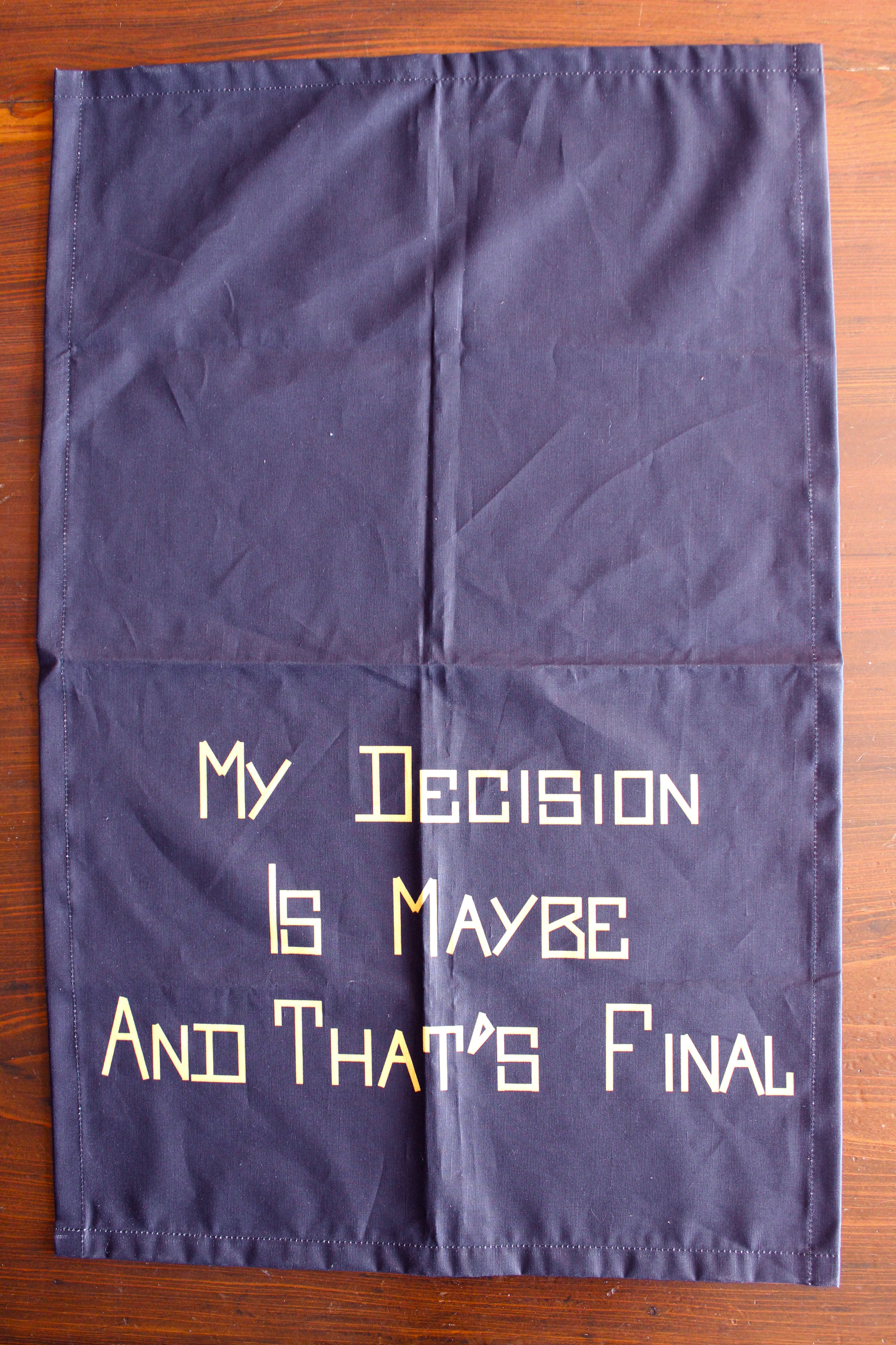 "My Decision is Maybe and That's Final" Tea Towel