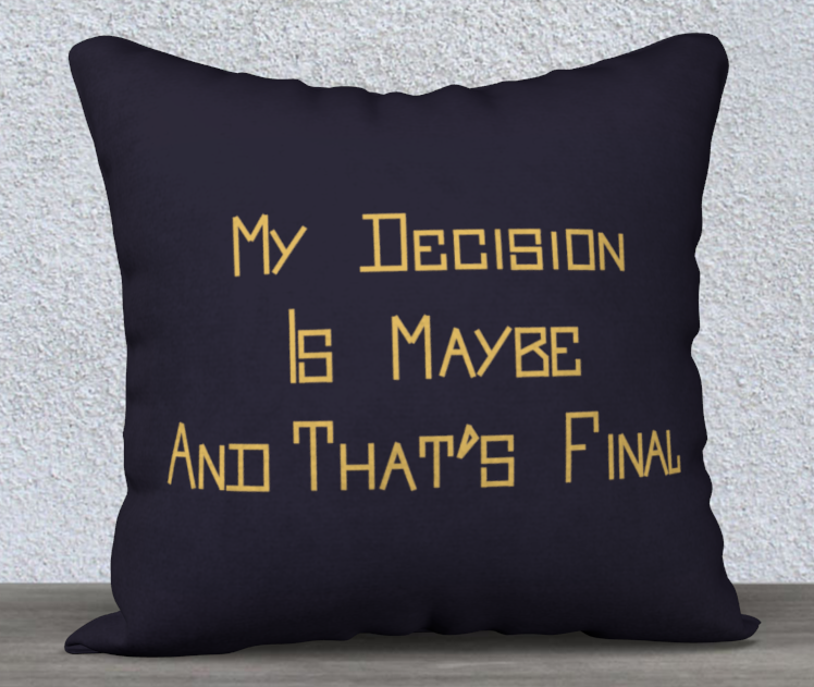 "My Decision is Maybe and That's Final" Pillow